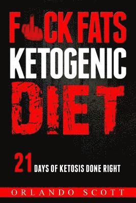 bokomslag Ketogenic Diet: Fuck Fats Ketogenic Diet: 21 Days of Ketosis Done Right