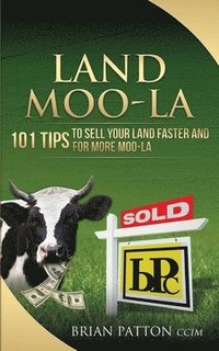 bokomslag Land Moola: 101 Tips to Sell Your Land Faster and for More Moo-la