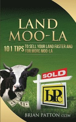 Brian Patton - Land Moola: 101 Tips to Sell Your Land Faster and for More Moo-la, Häftad. Tillgänglighet: Lägg i varukorg