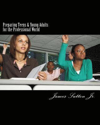 bokomslag Preparing Teens & Young Adults for the Professional World