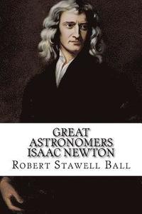 bokomslag Great Astronomers Isaac Newton Robert Stawell Ball