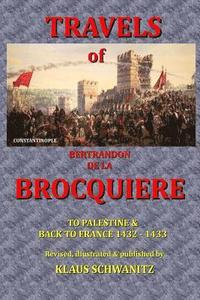 bokomslag The Travels of Bertrandon de la Brocquiere: To Palestine and his return from Jerusalem overland to France