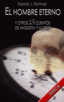 El hombre eterno: y otros 25 cuentos de angustia y muerte 1