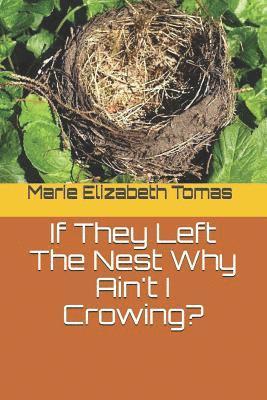 Marie Elizabeth Tomas - If They Left the Nest Why Ain't I Crowing?, Häftad