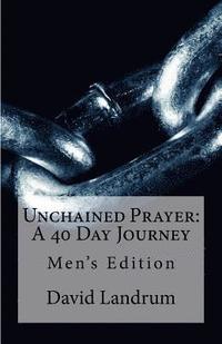 bokomslag Unchained Prayer: 40 Day Journey: Men's Edition