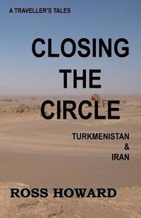 bokomslag A Traveller's Tales, Closing the Circle, Turkmenistan & Iran