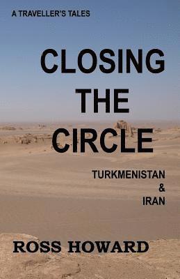 A Traveller's Tales, Closing the Circle, Turkmenistan & Iran 1