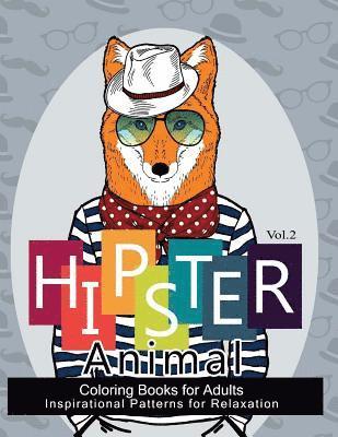 Hipster Animal Coloring Book For Adults: You've Probably Never Colored It (Sacred Mandala Designs and Patterns Coloring Books for Adults) 1