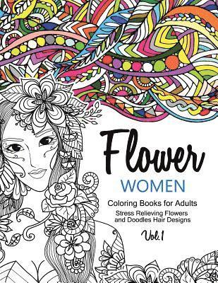 Flower Women Coloring Books for Adults: An Adult Coloring Book with Beautiful Women, Floral Hair Designs, and Inspirational Patterns for Relaxation an 1