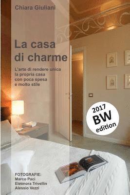 bokomslag La casa di charme (ediz. bianco e nero): L'arte di rendere unica la propria casa con poca spesa e molto stile