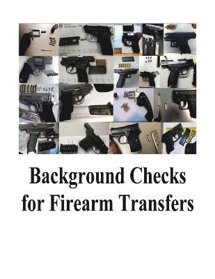 Background Checks for Firearm Transfers 1
