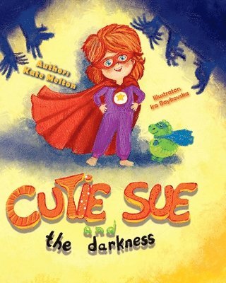 bokomslag Cutie Sue and the Darkness: A Bedtime Story Your Kids Will Absolutely Love! (Ages 3-6)