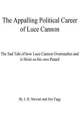bokomslag The Appalling Political Career of Luce Cannon: The Sad Tale of how Luce Cannon Overreaches and is Hoist with his own Petard