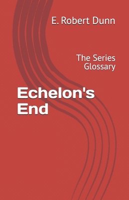 Echelon's End: The Series Glossary 1