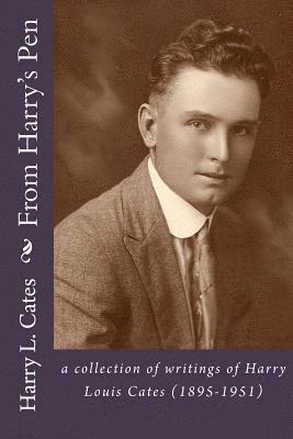 bokomslag From Harry's Pen: a collection of writings of Harry Louis Cates (1895-1951)