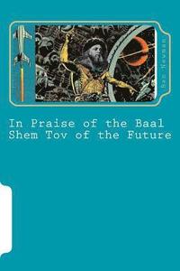 bokomslag In Praise of the Baal Shem Tov of the Future: A Book of Future Legends
