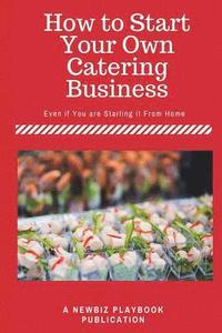 bokomslag How To Start a Catering Business: Even if You are Starting it From Home