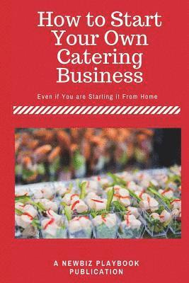 How To Start a Catering Business: Even if You are Starting it From Home 1