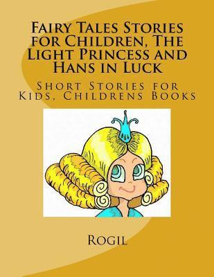 bokomslag Fairy Tales Stories for Children, The Light Princess and Hans in Luck: Short Stories for Kids, Childrens Books