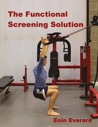 bokomslag The Functional Screening Solution.: The Ultimate 'Cook Book' Approach to fix Faulty Movement, prevent injury and set a base for performance