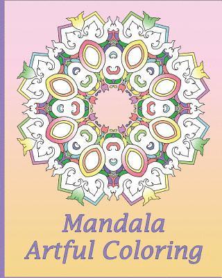 bokomslag Artful Mandala Coloring: 50 Unique Mandala Designs, Meditation, Art Color Therapy, For Insight, Healing, and Self-Expression