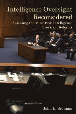 Intelligence Oversight Reconsidered: Assessing the 1975-1976 Intelligence Oversight Reforms 1