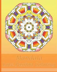 bokomslag Love Passion Mandala Coloring: 50 Graphic Design Coloring Art, Arts Fashion, Happiness, Beautiful Designs for Relaxation and Focus