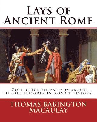 Lays of Ancient Rome. By: Thomas Babington Macaulay: Documentation for the TextInfo template.information about this edition. Lays of Ancient Rom 1