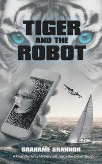 bokomslag Tiger and the Robot: Chandler Gray and Saga the cyber detective search for a kidnapped billionaire