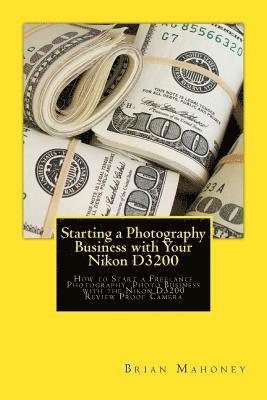 Brian Mahoney - Starting a Photography Business with Your Nikon D3200, Häftad