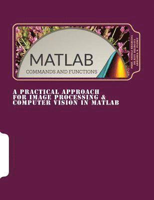 A Practical Approach for Image Processing & Computer Vision In MATLAB: A Practical Approach for Image Processing & Computer Vision In MATLAB 1