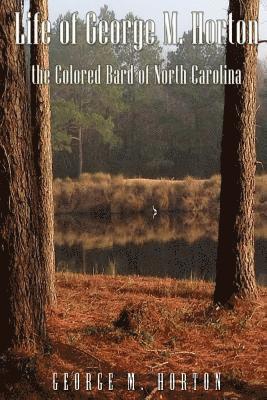 George Moses Horton - Life of George M. Horton: The Colored Bard of North-Carolina, Häftad