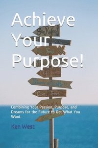 bokomslag Achieve Your Purpose!
