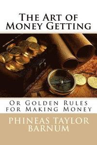 bokomslag The Art of Money Getting Or Golden Rules for Making Money Phineas Taylor Barnum