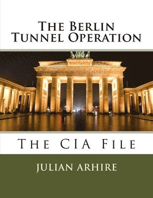 bokomslag The Berlin Tunnel Operation - The CIA File