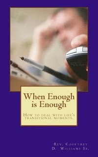 bokomslag When Enough is Enough: How to deal with life's transitional moments.