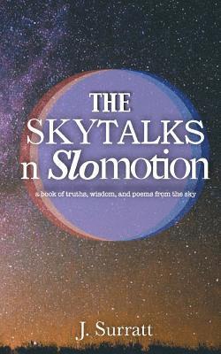 The Skytalks nSlomotion: a book of truths, wisdom, and love poems to the sky 1