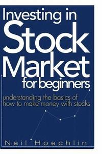 bokomslag Investing In Stock Market For Beginners: Understanding the basics of how to make money with stocks