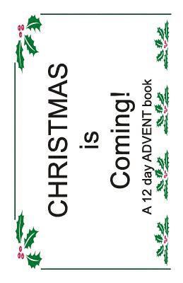 Christmas is Coming!: A 12 Day ADVENT Book 1