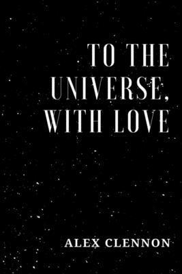 Alex V. Clennon - To the Universe, with Love, Häftad