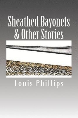 Louis Phillips - Sheathed Bayonets & Other Stories, Häftad. Tillgänglighet: Lägg i varukorg