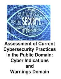 bokomslag Assessment of Current Cybersecurity Practices in the Public Domain: Cyber Indications and Warnings Domain