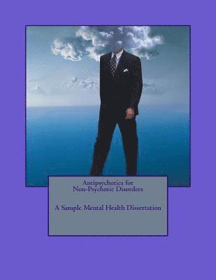 Antipsychotics for Non-Psychotic Disorders; A Sample Mental Health Dissertation 1