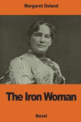 Margaret Deland - The Iron Woman, Häftad