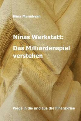 bokomslag Ninas Werkstatt: Das Milliardenspiel verstehen: Wege in die und aus der Finanzkrise