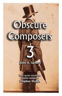 bokomslag Obscure Composers 3: A third and final meditation on fame, obscurity and the meaning of life