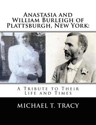 Anastasia and William Burleigh of Plattsburgh, New York: A Tribute to Their Life and Times 1