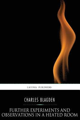 Charles Blagden - Further Experiments and Observations in a Heated Room, Häftad