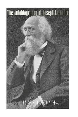 Joseph Le Conte, William Dallam Armes - The Autobiography of Joseph Le Conte, Häftad
