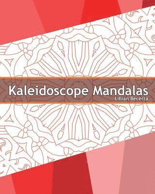 Lillian Becerra - Kaleidoscope Mandalas: 50 Unique Mandala Designs, A Stress Management, Coloring Designs for Adults, Use of Color Techniques and Leisure Arts, Häftad
